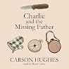 Charlie and the Missing Father by Carson Hughes