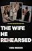 The Wife He Rehearsed