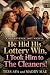 He Hid His Lottery Win, I Took Him to The Cleaners! by Tess Ava