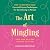 The Art of Mingling, Fourth Edition: Fun and Proven Techniques for Socializing in Person