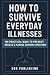 How to Survive Everyday Ill...
