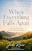 When Everything Falls Apart...