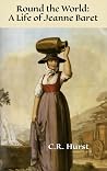 Round the World: A Life of Jeanne Baret: A Daughter of Eve