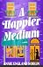 A Happier Medium: A Novel