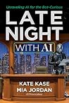 Late Night With AI by Kate Kase Late Night With AI by Kate Kase