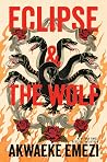 Eclipse & the Wolf by Akwaeke Emezi