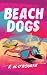 Beach Dogs by R.N. O'Rourke Beach Dogs by R.N. O'Rourke