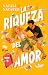 La Riqueza del Amor: Novela...