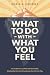 What to Do with What You Fe...