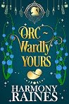 Orc-wardly Yours (The Lonely Tavern #3)