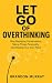 Let Go of Overthinking: Sto...
