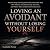 Loving an Avoidant Without ...