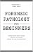 Forensic Pathology for Begi...