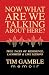 Now What Are We Talking About Here? by Tim Gamble Now What Are We Talking About Here? by Tim Gamble