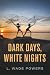 Dark Days, White Nights: A ...