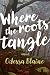 Where the Roots Tangle by Odessa  Blaine