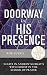 Doorway to His Presence: 31...