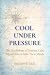 Cool Under Pressure : The P...