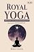 Royal Yoga: Insights into the Eightfold Path of Raja Yoga