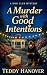 A Murder with Good Intentions by Teddy Hanover