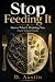 Stop Feeding It!: Starve Wh...