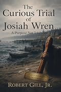 The Curious Trial of Josiah Wren: An Honest Deception from Carroway Island