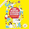 Cómo recuperar la capacidad de atención: Un método revolucionario para concentrarse y combatir la distracción