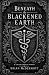 Beneath the Blackened Earth...
