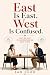 East Is East. West Is Confu...