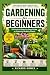Gardening for Begginers: A ...