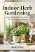 Indoor Herb Gardening: Easy...