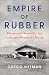 Empire of Rubber: Firestone...