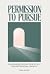 Permission to Pursue: Unlea...