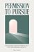 Permission to Pursue: Unlea...