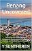 Penang Uncovered: A Story-D...