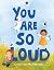 You Are So Loud by Caroline McPherson