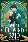 What the Wind Said by Caitlin Chisling What the Wind Said by Caitlin Chisling