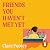 Friends You Haven't Met Yet