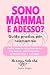 Sono Mamma! E Adesso?: Guid...