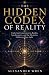 The Hidden Codex of Reality by Alexander Wren