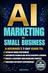 AI MARKETING FOR SMALL BUSINESS by Bobbe Ann Miles AI MARKETING FOR SMALL BUSINESS by Bobbe Ann Miles