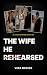 The Wife He Rehearsed