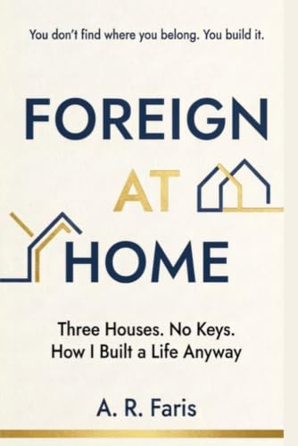 Foreign at Home: Three Houses. No Keys. How I Built a Life Anyway. (Paperback)