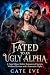 Fated To An Ugly Alpha: A F...