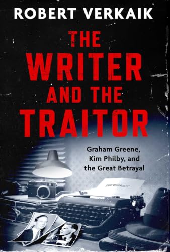 The Writer and the Traitor: Graham Greene, Kim Philby, and the Great Betrayal (Hardcover)