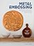 Metal Embossing: Includes 3...