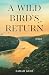 A Wild Bird’s Return by Sarah Gelb