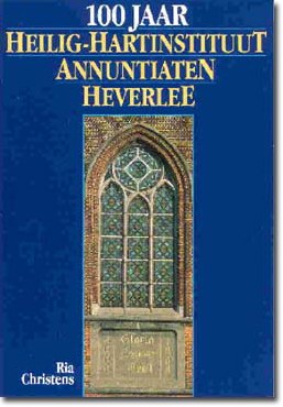 100 jaar Heilig-Hartinstituut Annuntiaten Heverlee (Hardcover)