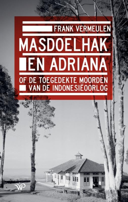Masdoelhak en Adriana, of de toegedekte moorden van de Indonesiëoorlog