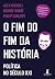 O fim do fim da história: p...